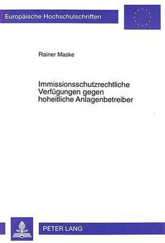 Cover image for Immissionsschutzrechtliche Verfuegungen Gegen Hoheitliche Anlagenbetreiber