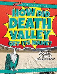 Cover image for How Did Death Valley Get Its Name?: And Other FAQs about Geography