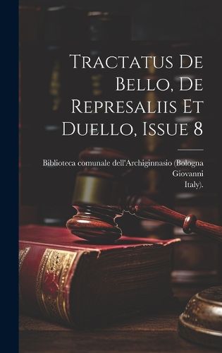 Cover image for Tractatus De Bello, De Represaliis Et Duello, Issue 8