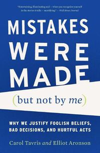 Cover image for Mistakes Were Made (But Not by Me): Why We Justify Foolish Beliefs, Bad Decisions, and Hurtful Acts