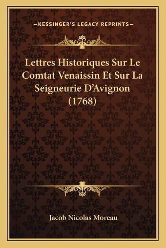 Lettres Historiques Sur Le Comtat Venaissin Et Sur La Seigneurie D'Avignon (1768)