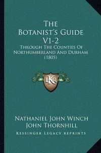 Cover image for The Botanist's Guide V1-2: Through the Counties of Northumberland and Durham (1805)