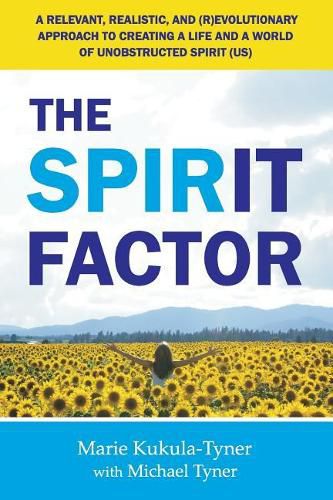 Cover image for The Spirit Factor: A Relevant, Realistic, and (R)EVOLUTIONARY Approach to Creating a Life and a World of Unobstructed Spirit (US)