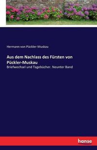 Cover image for Aus dem Nachlass des Fursten von Puckler-Muskau: Briefwechsel und Tagebucher. Neunter Band