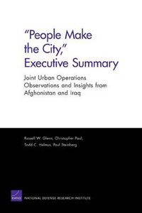 Cover image for People Make the City, Executive Summary: Joint Urban Operations Observations and Insights from Afghanistan and Iraq