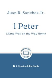 Cover image for 1 Peter: Living Well on the Way Home