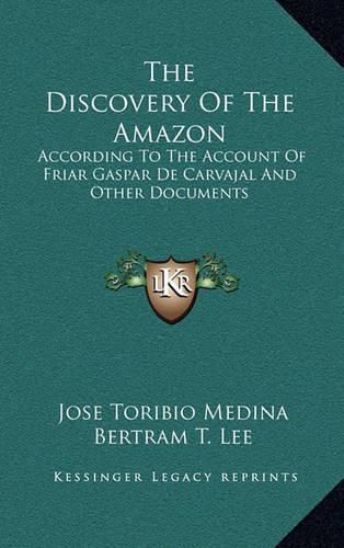 The Discovery of the Amazon: According to the Account of Friar Gaspar de Carvajal and Other Documents