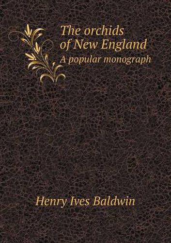 Cover image for The orchids of New England A popular monograph