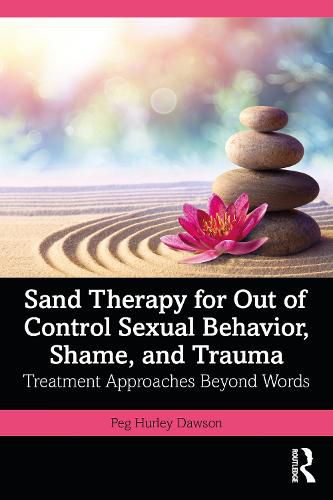 Cover image for Sand Therapy for Out of Control Sexual Behavior, Shame, and Trauma