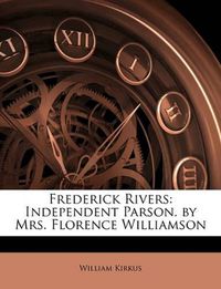 Cover image for Frederick Rivers: Independent Parson. by Mrs. Florence Williamson