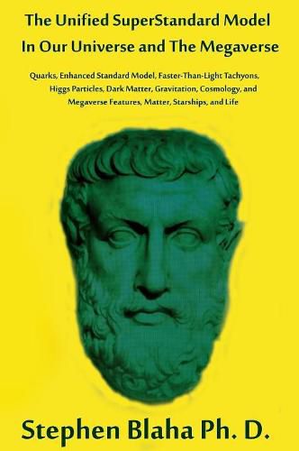 The Unified Superstandard Model in Our Universe and the Megaverse: Quarks, Enhanced Standard Model, Faster Than Light Tachyons, Higgs Particles, Dark Matter, Gravitation, Cosmology, and Megaverse Features, Matter, Starships, and Life