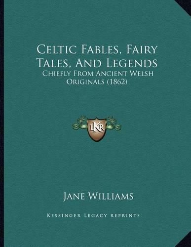 Celtic Fables, Fairy Tales, and Legends: Chiefly from Ancient Welsh Originals (1862)