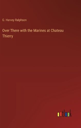 Cover image for Over There with the Marines at Chateau Thierry