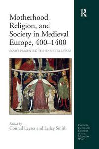 Cover image for Motherhood, Religion, and Society in Medieval Europe, 400-1400: Essays Presented to Henrietta Leyser