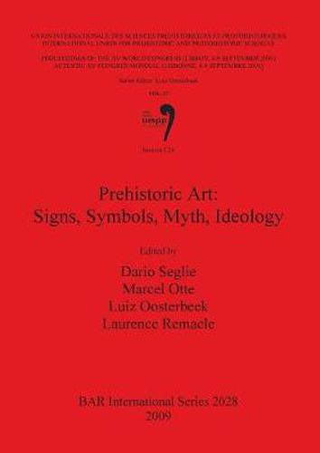 Cover image for Prehistoric Art: Signs Symbols Myth Ideology: Proceedings of the XV UISPP World Congress (Lisbon 4-9 September 2006) / Actes du XV Congres Mondial (Lisbonne 4-9 Septembre 2006) Vol. 27 Session C26