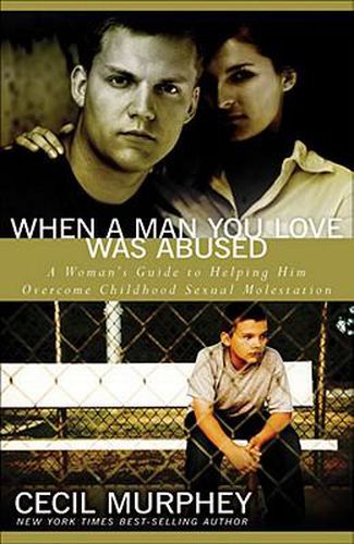 Cover image for When A Man You Love Was Abused: A Woman's Guide to Helping Him