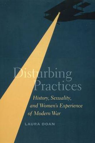 Cover image for Disturbing Practices: History, Sexuality, and Women's Experience of Modern War