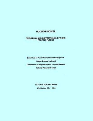 Cover image for Nuclear Power: Technical and Institutional Options for the Future
