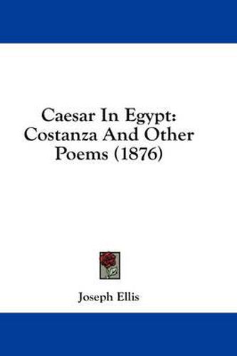 Cover image for Caesar in Egypt: Costanza and Other Poems (1876)