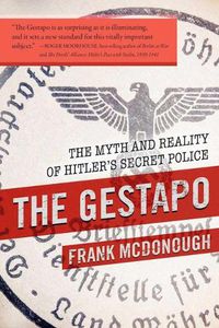 Cover image for The Gestapo: The Myth and Reality of Hitler's Secret Police