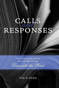 Cover image for Calls and Responses: The American Novel of Slavery since Gone with the Wind