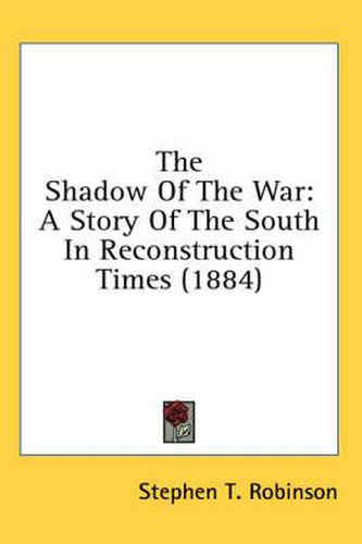 The Shadow of the War: A Story of the South in Reconstruction Times (1884)