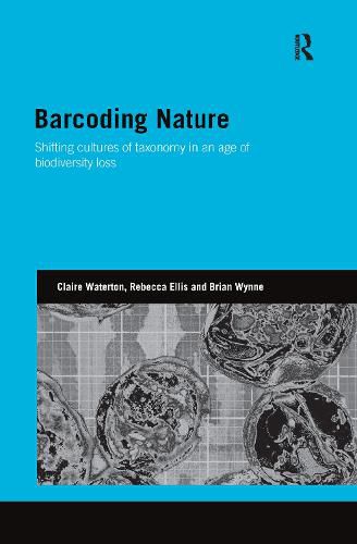 Barcoding Nature: Shifting Cultures of Taxonomy in an Age of Biodiversity Loss