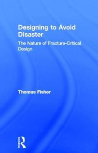 Cover image for Designing To Avoid Disaster: The Nature of Fracture-Critical Design