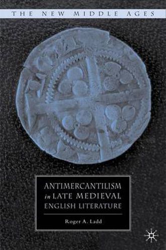 Cover image for Antimercantilism in Late Medieval English Literature