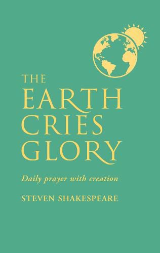 Cover image for The Earth Cries Glory: Daily Prayer with Creation