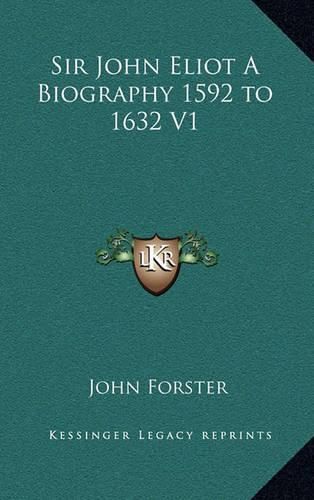 Sir John Eliot a Biography 1592 to 1632 V1