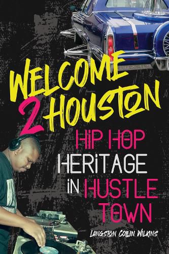 Cover image for Welcome 2 Houston: Hip Hop Heritage in Hustle Town