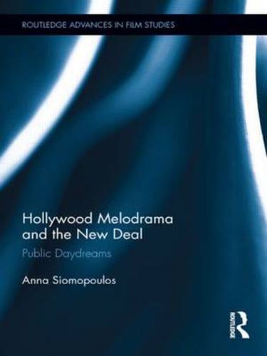 Cover image for Hollywood Melodrama and the New Deal: Public Daydreams