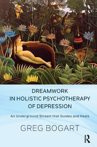 Cover image for Dreamwork in Holistic Psychotherapy of Depression: An Underground Stream that Guides and Heals