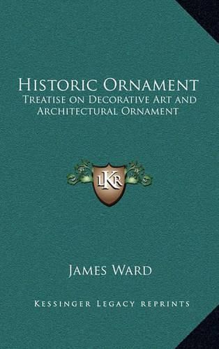 Historic Ornament: Treatise on Decorative Art and Architectural Ornament