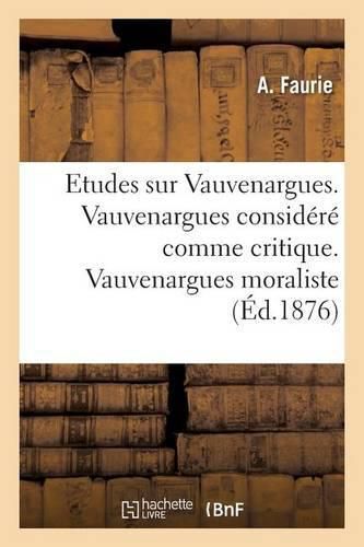 Etudes Sur Vauvenargues. Vauvenargues Considere Comme Critique. Vauvenargues Moraliste