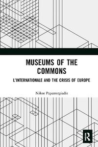 Cover image for Museums of the Commons: L'Internationale and the Crisis of Europe