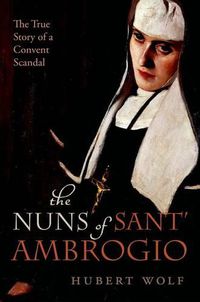 Cover image for The Nuns of Sant' Ambrogio: The True Story of a Convent in Scandal