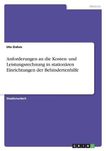 Cover image for Anforderungen an Die Kosten- Und Leistungsrechnung in Station ren Einrichtungen Der Behindertenhilfe