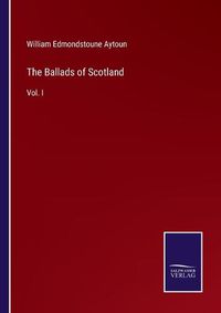 Cover image for The Ballads of Scotland: Vol. I