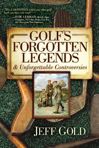 Cover image for Golf's Forgotten Legends: & Unforgettable Controversies