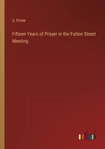 Cover image for Fifteen Years of Prayer in the Fulton Street Meeting