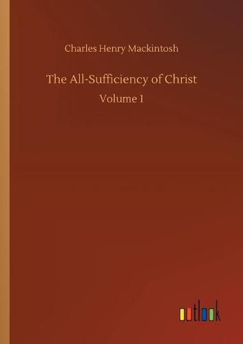 Cover image for The All-Sufficiency of Christ: Volume 1