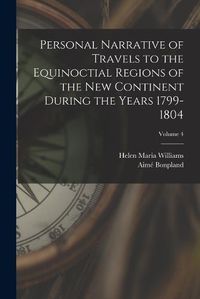 Cover image for Personal Narrative of Travels to the Equinoctial Regions of the New Continent During the Years 1799-1804; Volume 4