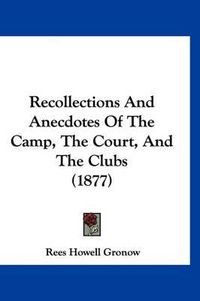 Cover image for Recollections and Anecdotes of the Camp, the Court, and the Clubs (1877)