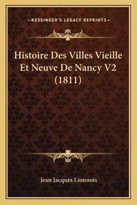 Cover image for Histoire Des Villes Vieille Et Neuve de Nancy V2 (1811)