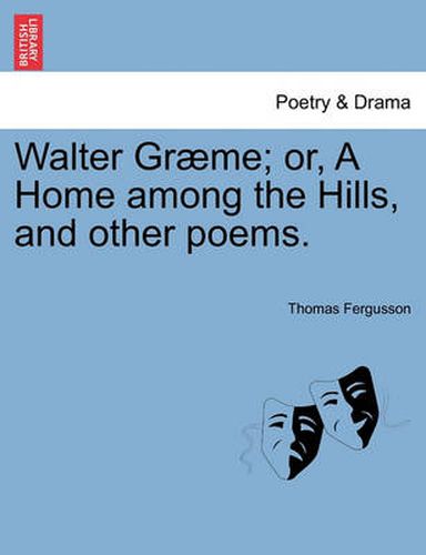 Cover image for Walter Gr Me; Or, a Home Among the Hills, and Other Poems.