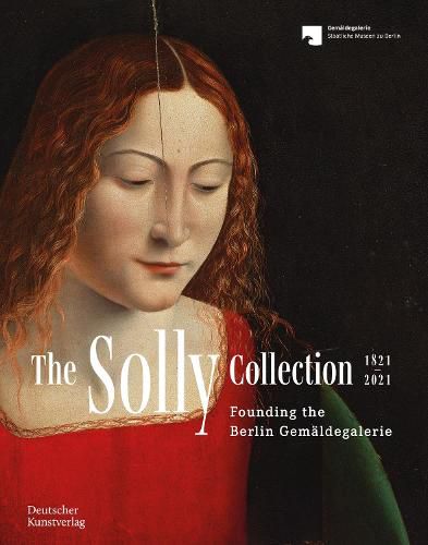 Cover image for The Solly Collection 1821-2021: Founding the Berlin Gemaldegalerie