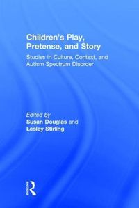Cover image for Children's Play, Pretense, and Story: Studies in Culture, Context, and Autism Spectrum Disorder