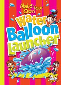 Cover image for Make Your Own Water Balloon Launcher